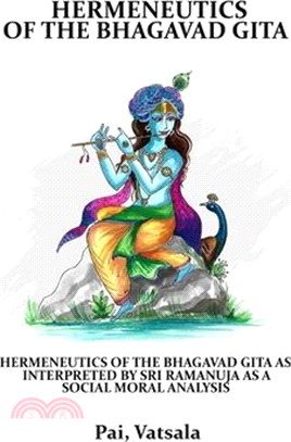 Hermeneutics of the Bhagavad Gita as Interpreted by Sri Ramanuja as a Social Moral Analysis