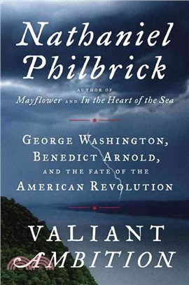 Valiant Ambition ─ George Washington, Benedict Arnold, and the Fate of the American Revolution