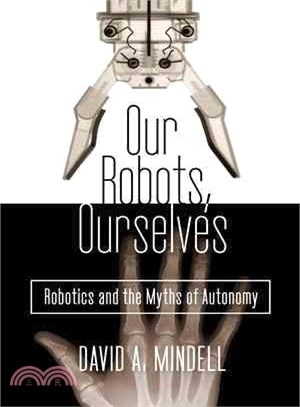 Our Robots, Ourselves ─ Robotics and the Myths of Autonomy