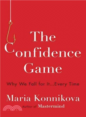 The Confidence Game ― Why We Fall for It . . . Every Time
