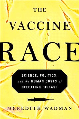 The vaccine race :science, politics, and the human costs of defeating disease /