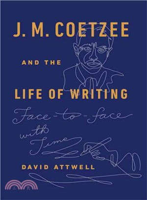 J.M. Coetzee and the life of writing : face-to-face with time /