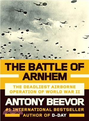 The Battle of Arnhem ― The Deadliest Airborne Operation of World War II