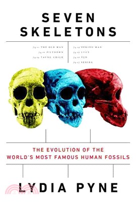 Seven Skeletons ─ The Evolution of the World's Most Famous Human Fossils