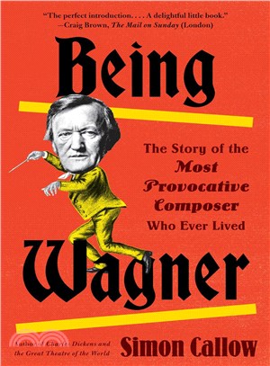 Being Wagner :a larger-than-life biography of a short man /