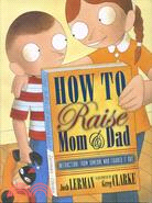 How to Raise Mom and Dad：Instructions from Someone Who Figured It Out