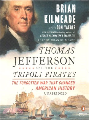 Thomas Jefferson and the Tripoli Pirates ─ The Forgotten War That Changed American History