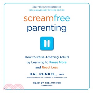 Screamfree Parenting ─ How to Raise Amazing Adults by Learning to Pause More and React Less