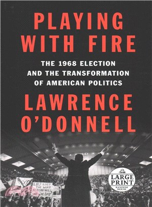 Playing With Fire ─ The 1968 Election and the Transformation of American Politics