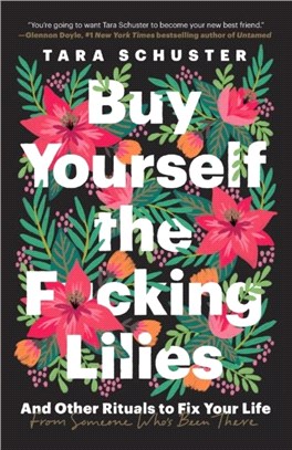 Buy Yourself the F*cking Lilies：And Other Rituals to Fix Your Life, from Someone Who's Been There