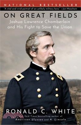 On Great Fields: Joshua Lawrence Chamberlain and His Fight to Save the Union