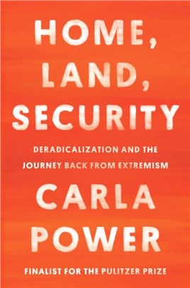 Home, land, security :deradicalization and the journey back from extremism /