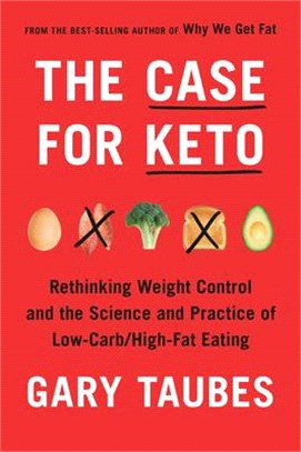 The Case for Keto ― Rethinking Weight Control and the Science and Practice of Low-carb/High-fat Eating