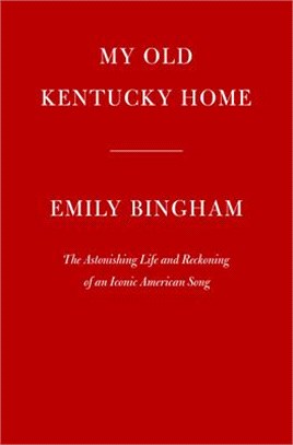 My Old Kentucky Home: The Astonishing Life and Reckoning of an Iconic American Song