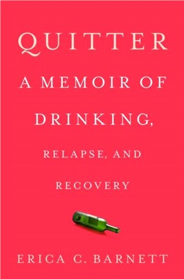 Quitter：A Memoir of Drinking, Relapse, and Recovery