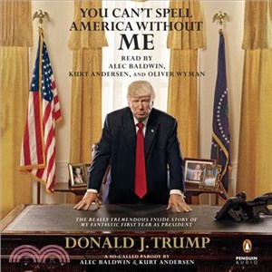 You Can't Spell America Without Me ─ The Really Tremendous Inside Story of My Fantastic First Year As President Donald J. Trump (a So-called Parody)