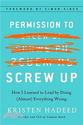 Permission to Screw Up: How I Learned to Lead by Doing (Almost) Everything Wrong