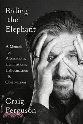Riding the Elephant ― A Memoir of Altercations, Humiliations, Hallucinations, and Observations