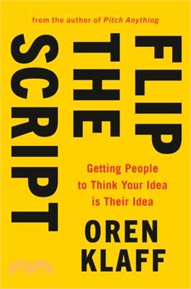 Flip the Script ― Getting People to Think Your Idea Is Their Idea