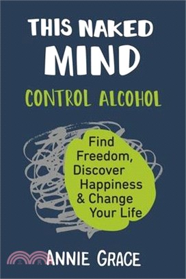 This Naked Mind ― Control Alcohol, Find Freedom, Discover Happiness & Change Your Life