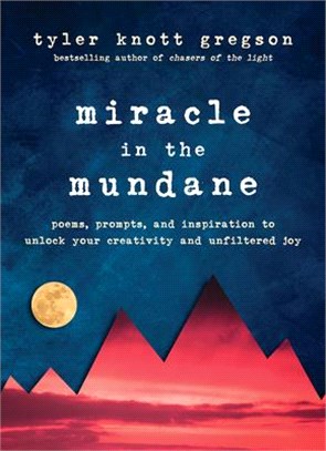 Miracle in the Mundane ― Poems, Prompts, and Inspiration to Unlock Your Creativity and Unfiltered Joy
