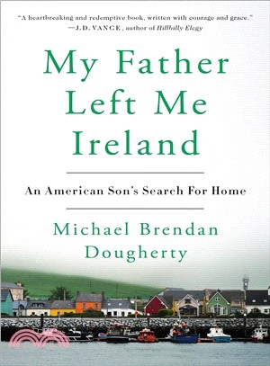 My Father Left Me Ireland ― An American Son's Search for Home