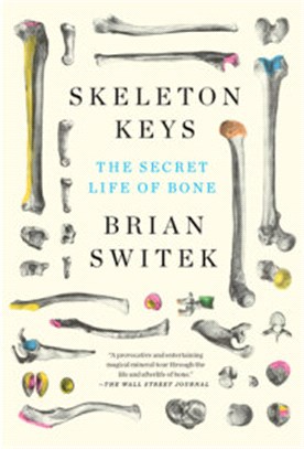 Skeleton Keys：The Secret Life of Bone