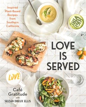 Love Is Served ― Inspired Plant-based Recipes from Southern California
