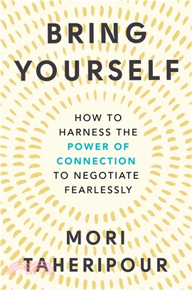 Bring Yourself ― How to Harness the Power of Connection to Negotiate Fearlessly