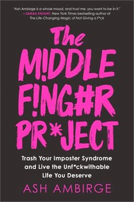 The Middle Finger Project ― Trash Your Imposter Syndrome and Live the Unf*ckwithable Life You Deserve