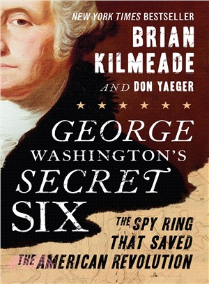 George Washington's Secret Six ― The Spy Ring That Saved the American Revolution