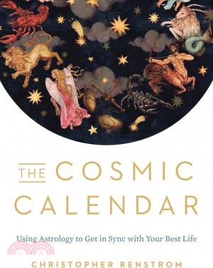 The Cosmic Calendar ― Using Astrology to Get in Sync With Your Best Life