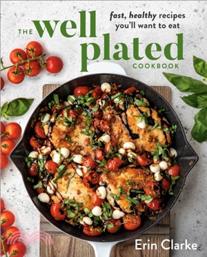The Well Plated Cookbook：Fast, Healthy Recipes You'll Want to Eat