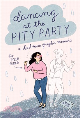 Dancing at the pity party :a dead mom graphic memoir /