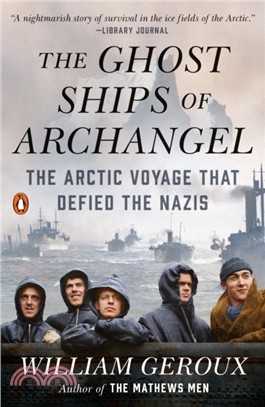 The Ghost Ships of Archangel：The Arctic Voyage That Defied the Nazis