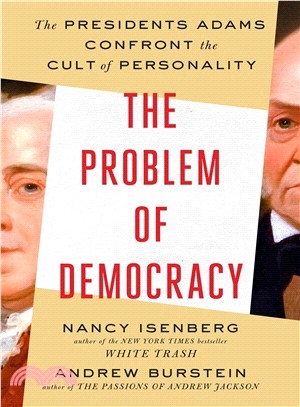 The Problem of Democracy ― The Presidents Adams Confront the Cult of Personality