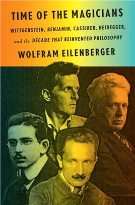 Time of the Magicians：Wittgenstein, Benjamin, Cassirer, Heidegger, and the Decade That Reinvented Philosophy