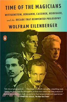 Time of the magicians : Wittgenstein, Benjamin, Cassirer, Heidegger, and the decade that reinvented philosophy /