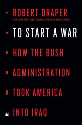 To Start a War：How the Bush Administration Took America into Iraq