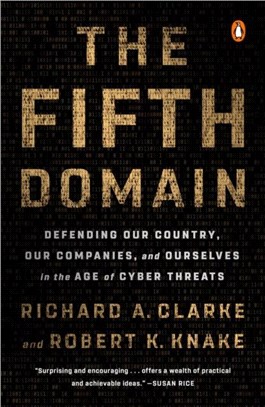 The Fifth Domain：Defending Our Country, Our Companies, and Ourselves in the Age of Cyber Threats