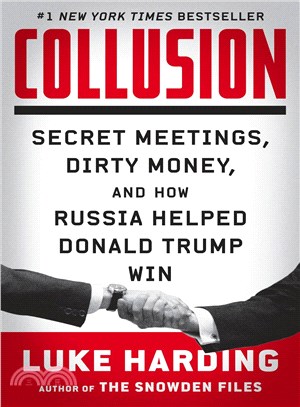 Collusion ─ Secret Meetings, Dirty Money, and How Russia Helped Donald Trump Win