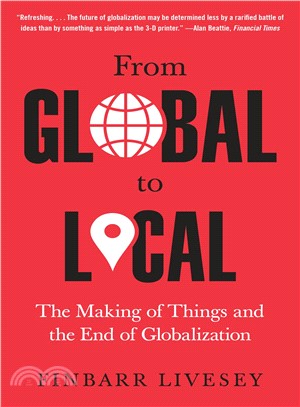 From global to local :the making of things and the end of globalization /