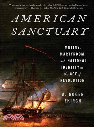 American Sanctuary :Mutiny, Martyrdom, And National Identity In The Age of Revolution /