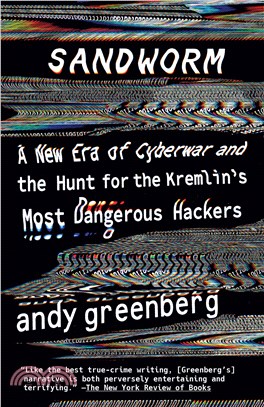 Sandworm :a new era of cyberwar and the hunt for the Kremlin's most dangerous hackers /