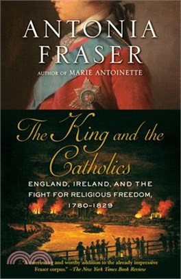 The King and the Catholics ― England, Ireland, and the Fight for Religious Freedom 1780-1829
