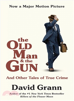The Old Man and the Gun: And OTher Tales of True Crime (Movie Tie-in)