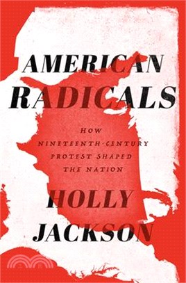 American Radicals ― How Nineteenth-century Protest Shaped the Nation