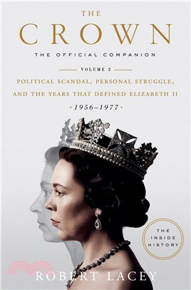 The Crown: The Official Companion, Volume 2 : Political Scandal, Personal Struggle, and the Years that Defined Elizabeth II (1956-1977)