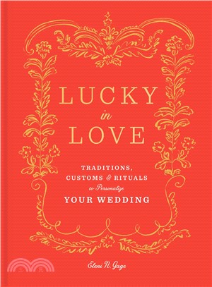 Lucky in Love ― Traditions, Customs, and Rituals to Personalize Your Wedding
