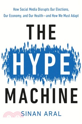 The Hype Machine：How Social Media Disrupts Our Elections, Our Economy, and Our Health--and How We Must Adapt